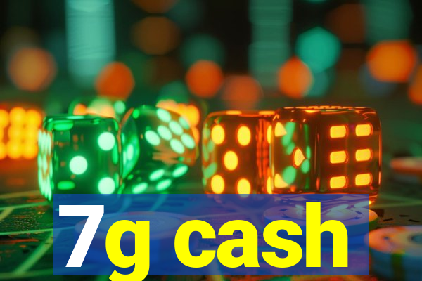 7g cash